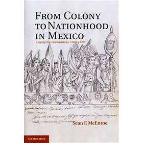 Sean F McEnroe: From Colony to Nationhood in Mexico