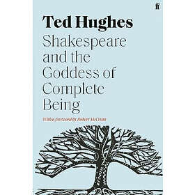Ted Hughes: Shakespeare and the Goddess of Complete Being