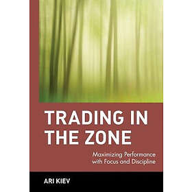 A Kiev: Trading in the Zone Maximizing Performance with Focus &; Discipline
