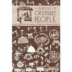 Monica L Smith: A Prehistory of Ordinary People