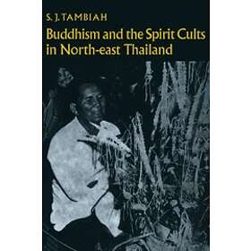 S J Tambiah: Buddhism and the Spirit Cults in North-East Thailand