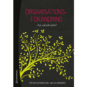 Stefan Sveningsson, Nadja Sörgärde: Organisationsförändring -hur, vad och varför?