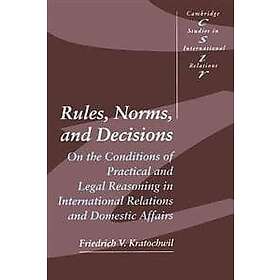 Friedrich V Kratochwil: Rules, Norms, and Decisions