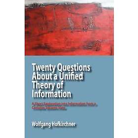 Wolfgang Hofkirchner: Twenty Questions About a Unified Theory of Information
