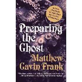 Matthew Gavin Frank: Preparing the Ghost