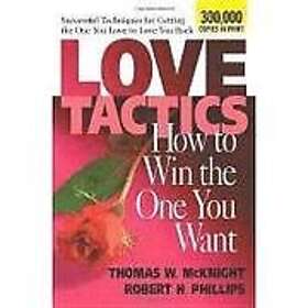 Thomas W McKnight, Robert H Phillips: Love Tactics: How to Win the One You Want