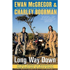 Ewan McGregor, Charley Boorman: Long Way Down: An Epic Journey by Motorcycle from Scotland to South Africa