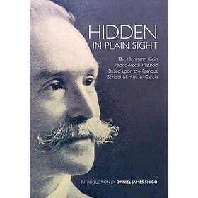 Daniel James Shigo: Hidden in Plain Sight: The Herman Klein Phono-Vocal Method Based upon the Famous School of Manuel García