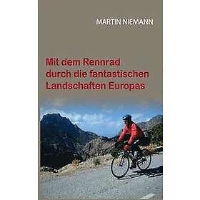 Martin Niemann: Mit dem Rennrad durch die fantastischen Landschaften Europas