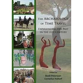 Bodil Petersson, Cornelius Holtorf: The Archaeology of Time Travel