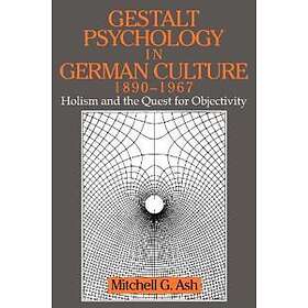 Mitchell G Ash: Gestalt Psychology in German Culture, 1890-1967