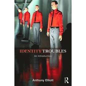 Anthony Elliott: Identity Troubles