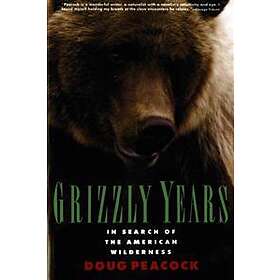 Doug Peacock: Grizzly Years: In Search of the American Wilderness