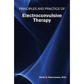 Keith G Rasmussen: Principles and Practice of Electroconvulsive Therapy