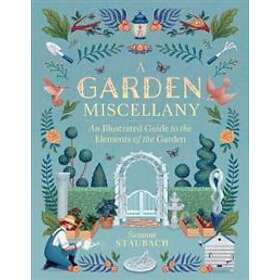 Suzanne Staubach: Garden Miscellany: An Illustrated Guide to the Elements of