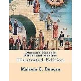 Malcolm C Duncan: Duncan's Masonic Ritual and Monitor: Illustrated Edition