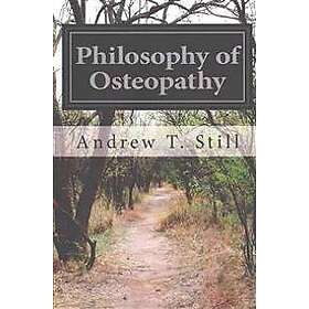 Andrew T Still: Philosophy of Osteopathy