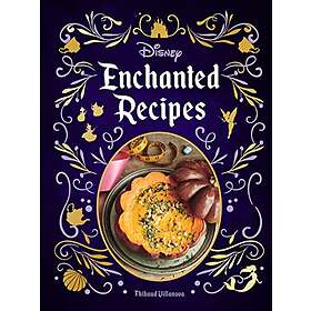 Thibaud Villanova: Disney Enchanted Recipes Cookbook