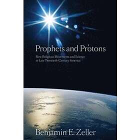 Benjamin E Zeller: Prophets and Protons