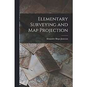 Alexander Hope Jameson: Elementary Surveying and Map Projection