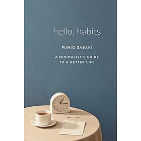 Fumio Sasaki: Hello, Habits A Minimalist`s Guide To Better Life