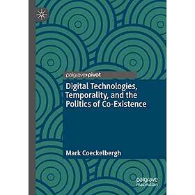 Mark Coeckelbergh: Digital Technologies, Temporality, and the Politics of Co-Existence