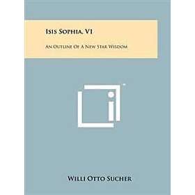 Willi Otto Sucher: Isis Sophia, V1: An Outline of a New Star Wisdom