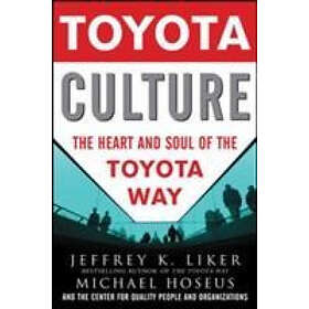 Jeffrey Liker: Toyota Culture: The Heart and Soul of the Way