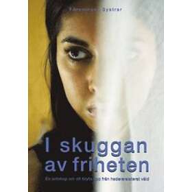 Lina Engström: I skuggan av friheten en antologi om att bryta upp från hedersrelaterat våld
