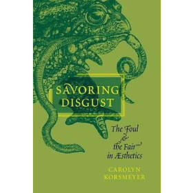 Carolyn Korsmeyer: Savoring Disgust