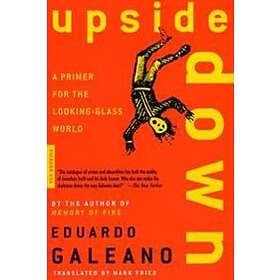 Eduardo Galeano: Upside down: a Primer for the Looking-Glass World