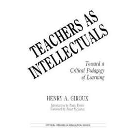 Henry A Giroux: Teachers as Intellectuals