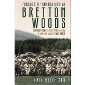 Eric Helleiner: Forgotten Foundations of Bretton Woods