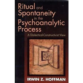 Irwin Z Hoffman: Ritual and Spontaneity in the Psychoanalytic Process