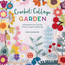 Chris Norrington: Crochet Collage Garden