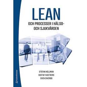 Stefan Hellman, Stefan Hellman, Gustaf Kastberg Weichselberger, Sven Siverbo: Lean och processer i hälso- sjukvården
