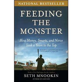 Seth Mnookin: Feeding the Monster: How Money, Smarts, and Nerve Took a Team to Top
