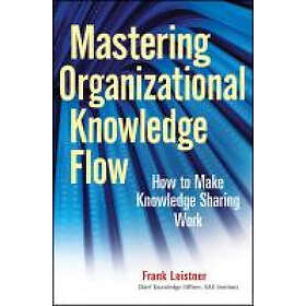 F Leistner: Mastering Organizational Knowledge Flow How to Make Sharing Work