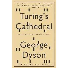 George Dyson: Turing's Cathedral: The Origins of the Digital Universe ...