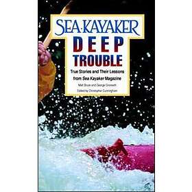 Matt Broze: Sea Kayaker's Deep Trouble: True Stories and Their Lessons from Kaya