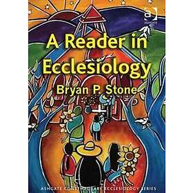 Bryan P Stone: A Reader in Ecclesiology
