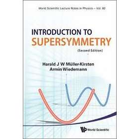Harald J W Muller-kirsten, Armin Wiedemann: Introduction To Supersymmetry (2nd E