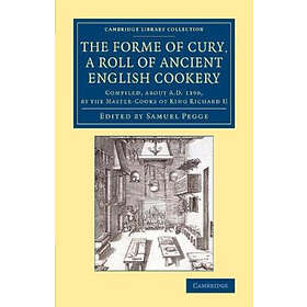 Samuel Pegge: The Forme of Cury, a Roll Ancient English Cookery