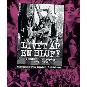 Patrik Sjösten, Peter Kagerland, Coste Eriksson: Livet är en bluff. Punken i Linköping 1977-1986