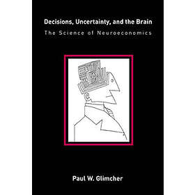 Paul W Glimcher: Decisions, Uncertainty, and the Brain