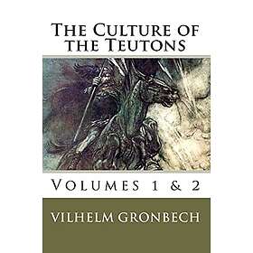 Vilhelm Gronbech: The Culture of the Teutons: Volumes 1 and 2