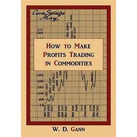 W D Gann: How to Make Profits Trading in Commodities