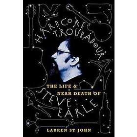 Lauren St John: Hardcore Troubadour: The Life and Near Death of Steve Earle