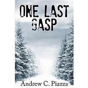 Andrew C Piazza: One Last Gasp