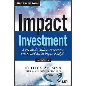 KA Allman: Impact Investment A Practical Guide to Investmen Process and Social A